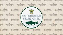 may monthly fish stocking 2024